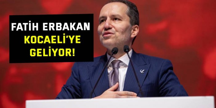 Fatih Erbakan Kocaeli’ye geliyor!