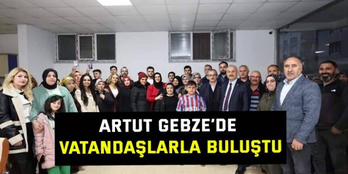 Artut Gebze’de vatandaşlarla buluştu