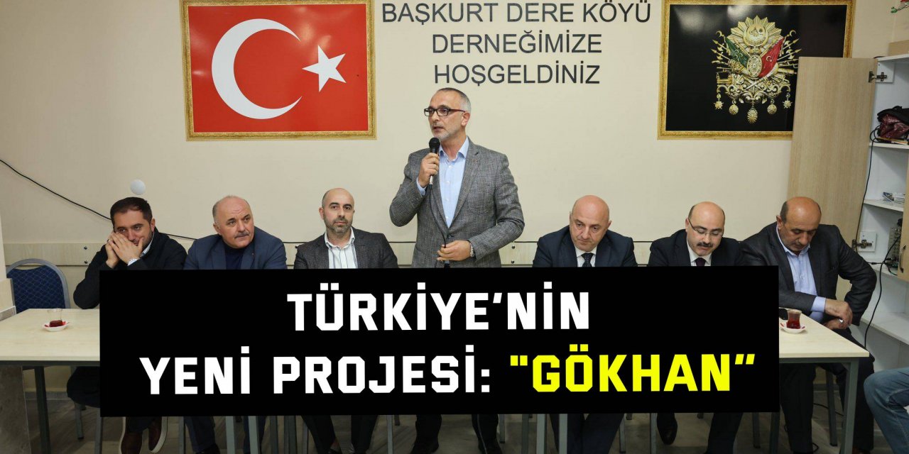 Türkiye’nin yeni projesi "GÖKHAN”