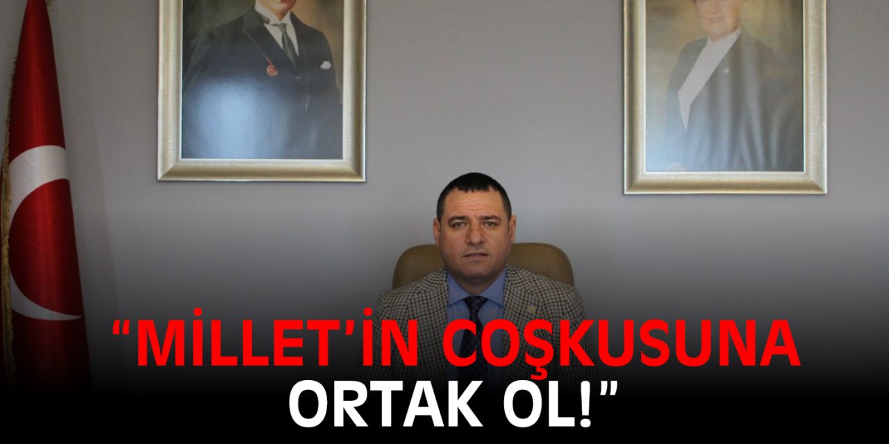 “Millet’in coşkusuna ortak ol!”