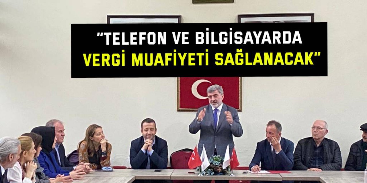 “Telefon ve bilgisayarda vergi muafiyeti sağlanacak”