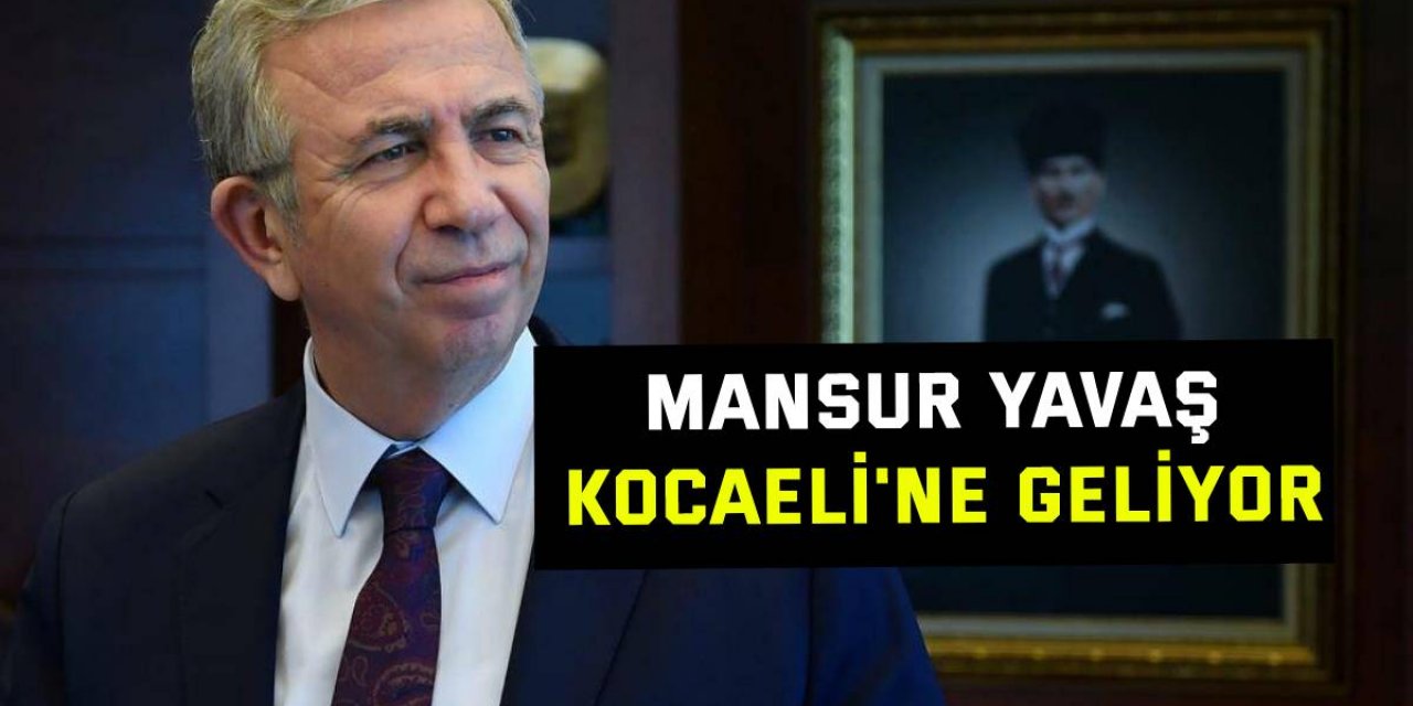 Mansur Yavaş Kocaeli'ne geliyor