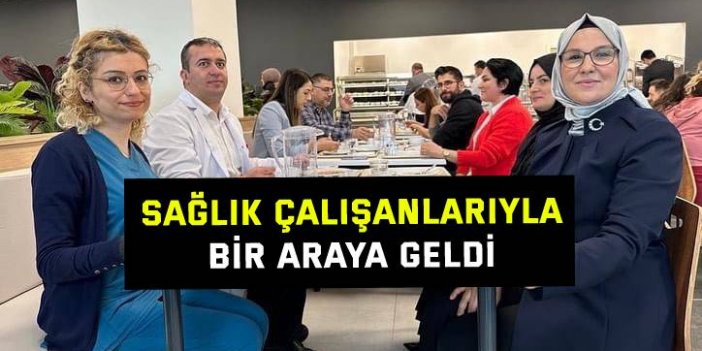 Katırcıoğlu, sağlık çalışanlarıyla bir araya geldi