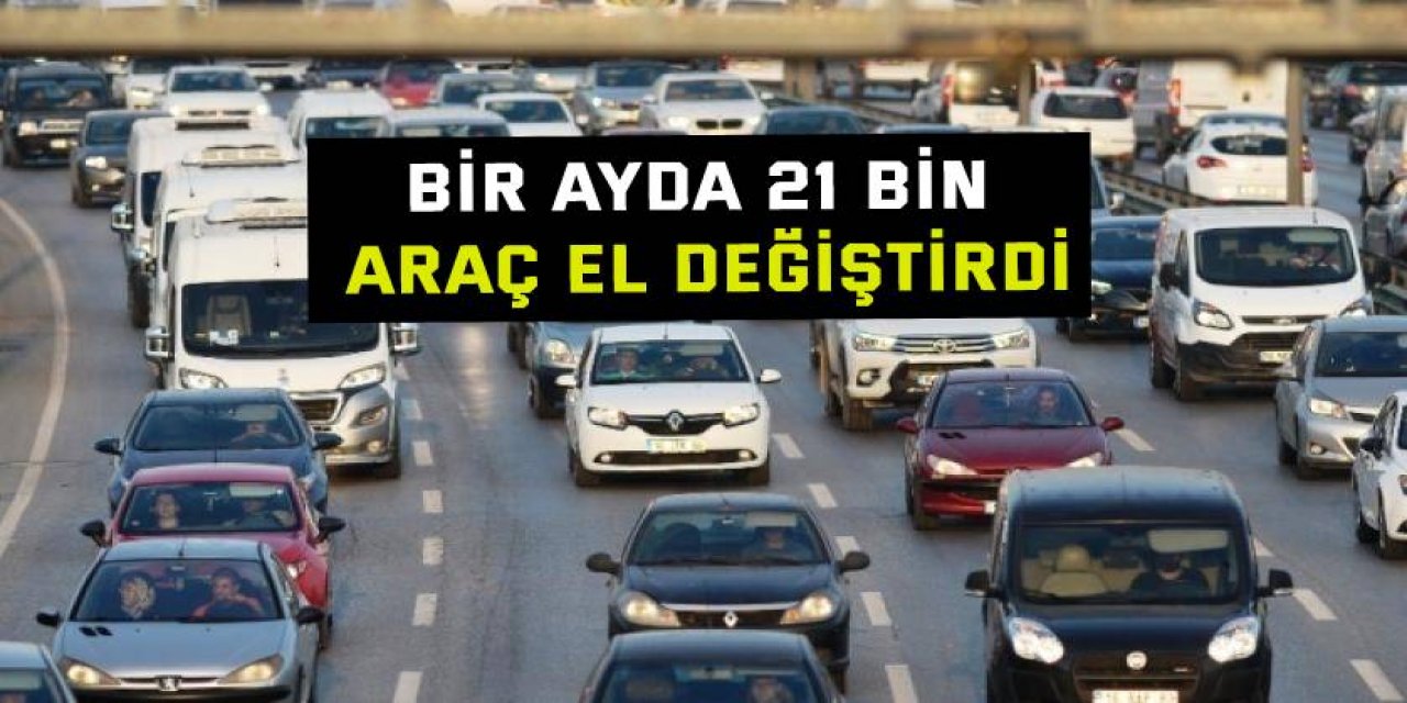 Bir ayda 21 bin araç el değiştirdi