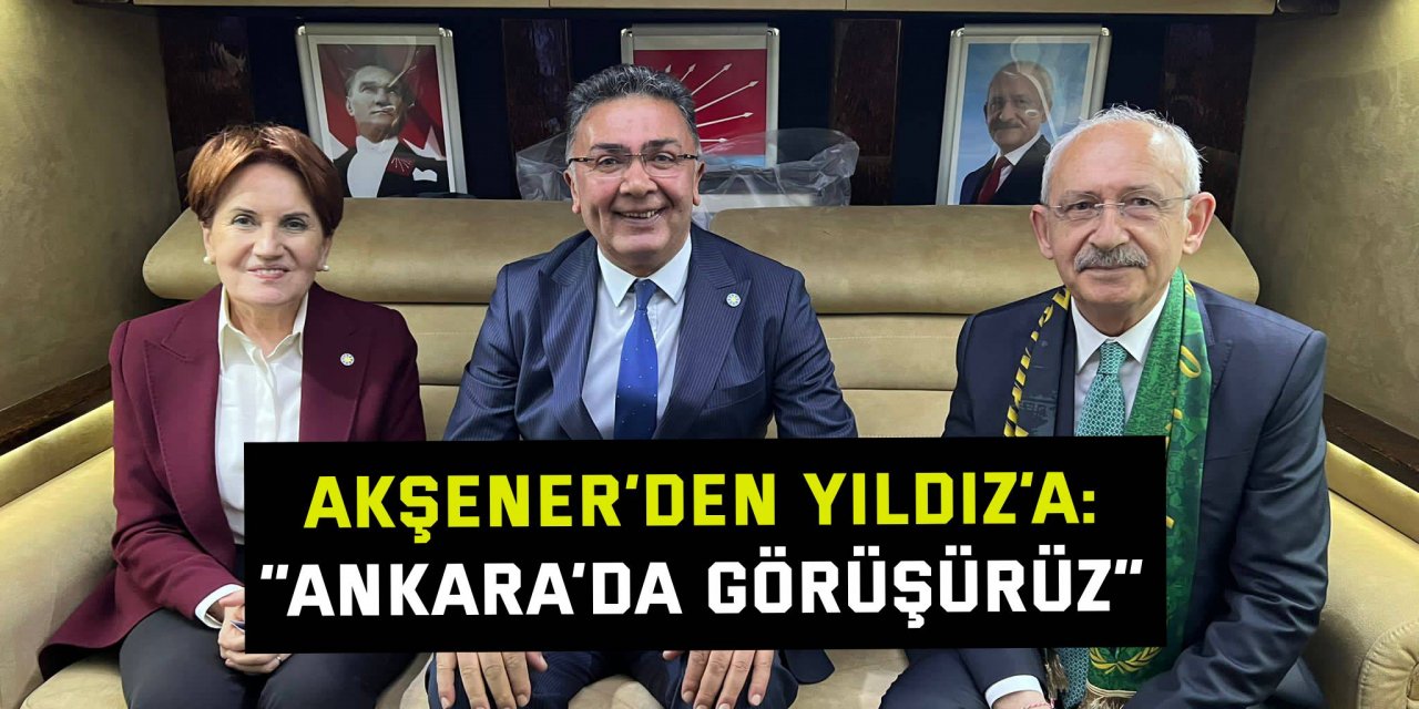 Akşener’den Yıldız’a: “Ankara’da görüşürüz”