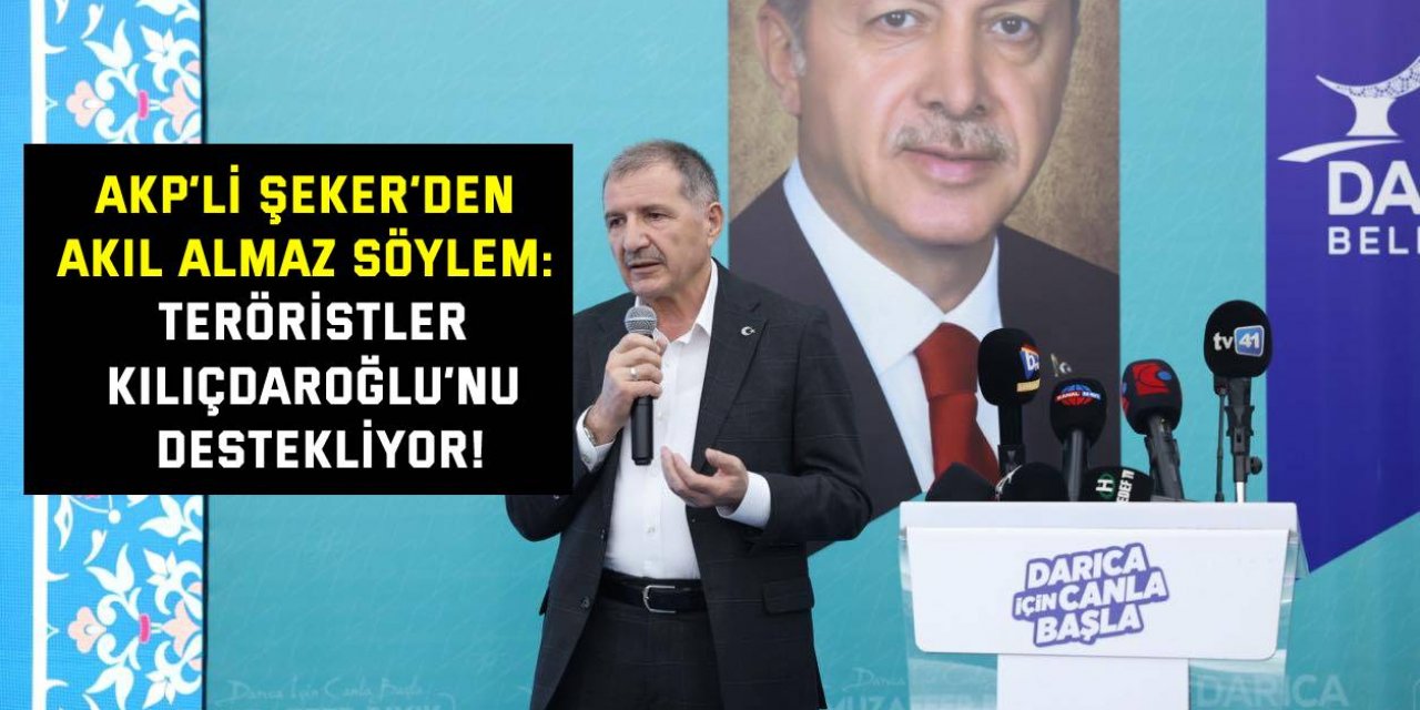 Akp’li Şeker’den akıl almaz söylem:  Teröristler, Kılıçdaroğlu’nu destekliyor!