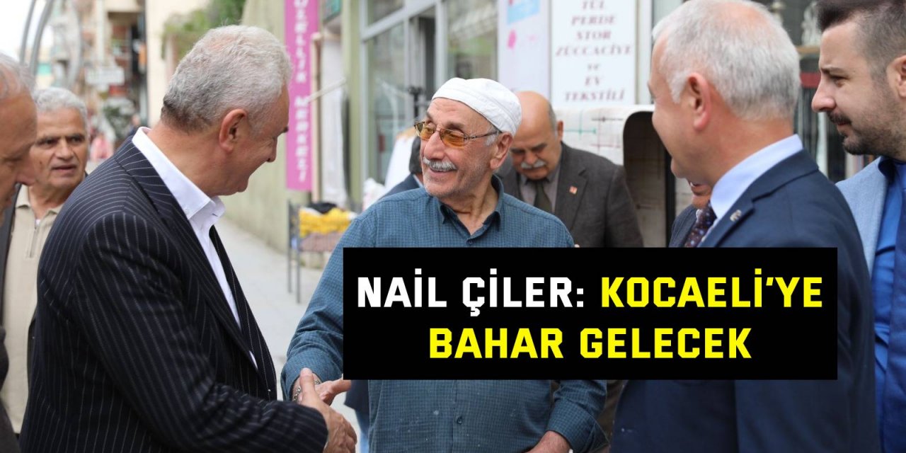 Nail Çiler: Kocaeli’ye bahar gelecek