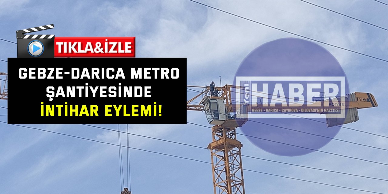 Gebze-Darıca metro şantiyesinde intihar eylemi!