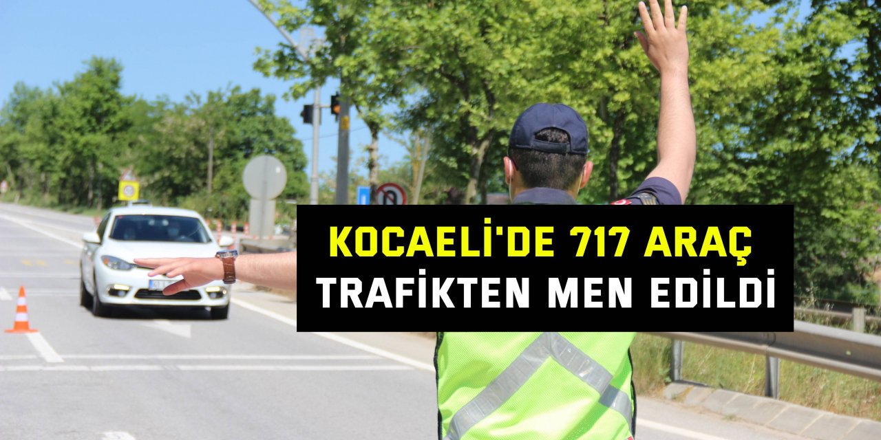 Kocaeli'de 717 araç trafikten men edildi