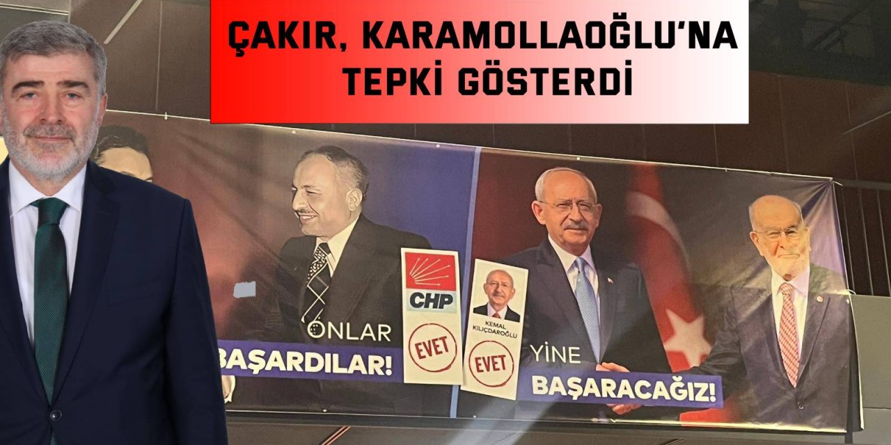 Çakır Karamollaoğlu’na tepki gösterdi