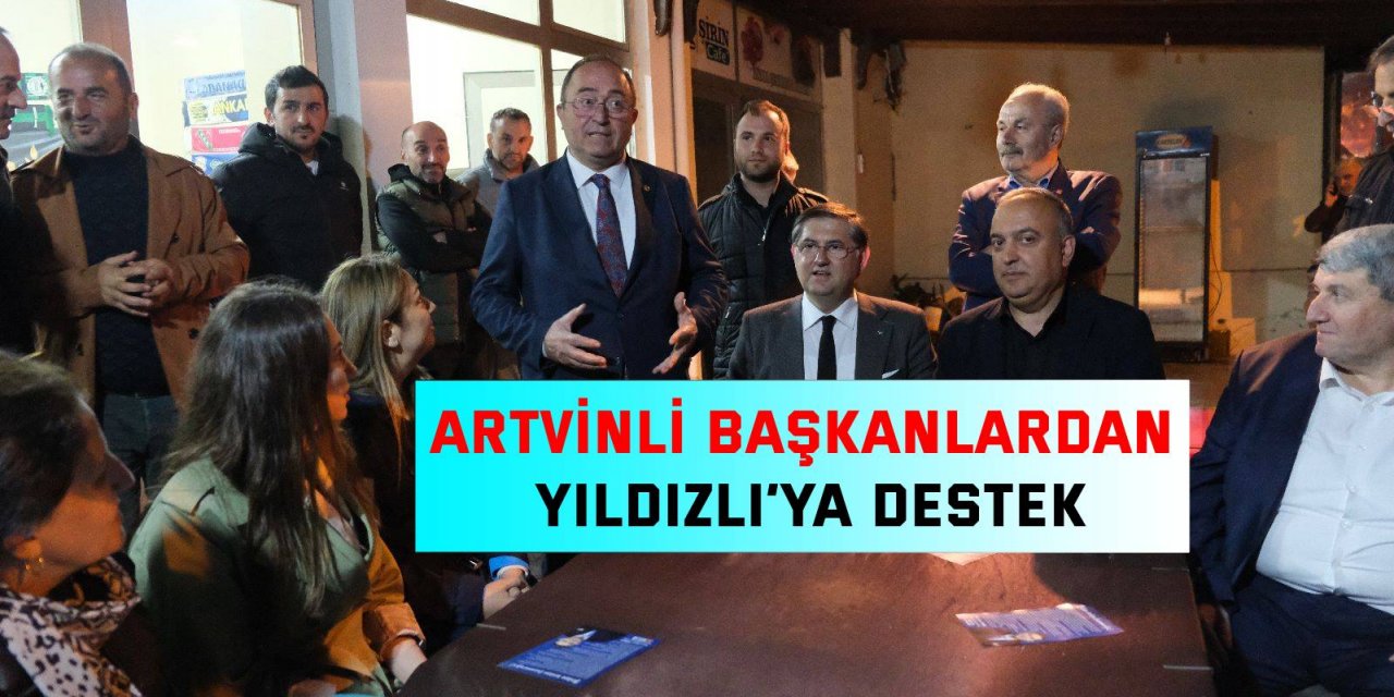 Artvinli başkanlardan Yıldızlı’ya destek