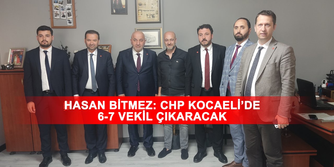 Hasan Bitmez: CHP Kocaeli’de 6-7 vekil çıkaracak