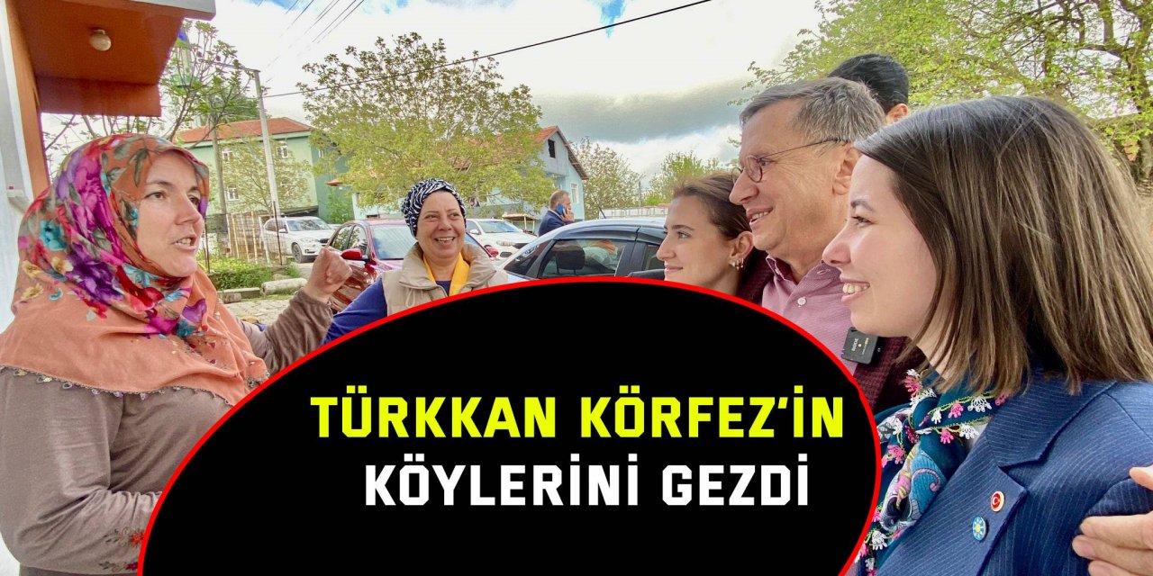 Türkkan Körfez’in köylerini gezdi