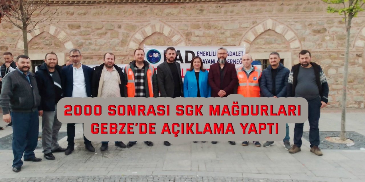 2000 sonrası SGK mağdurları Gebze’de açıklama yaptı