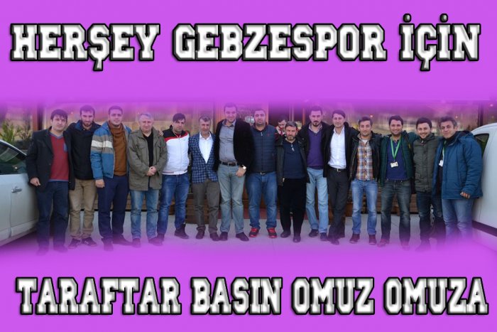 Her şey Gebzespor için;TARAFTAR BASIN OMUZ OMUZA