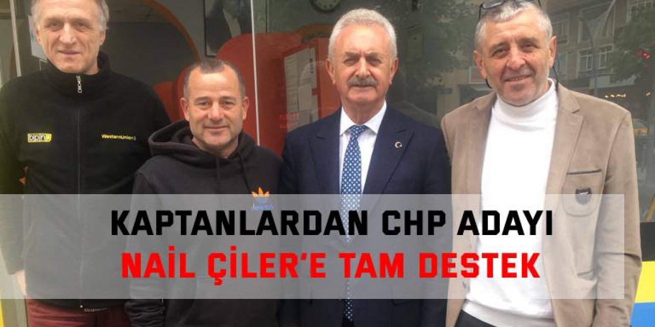 Kaptanlardan CHP adayı Nail Çiler’e tam destek