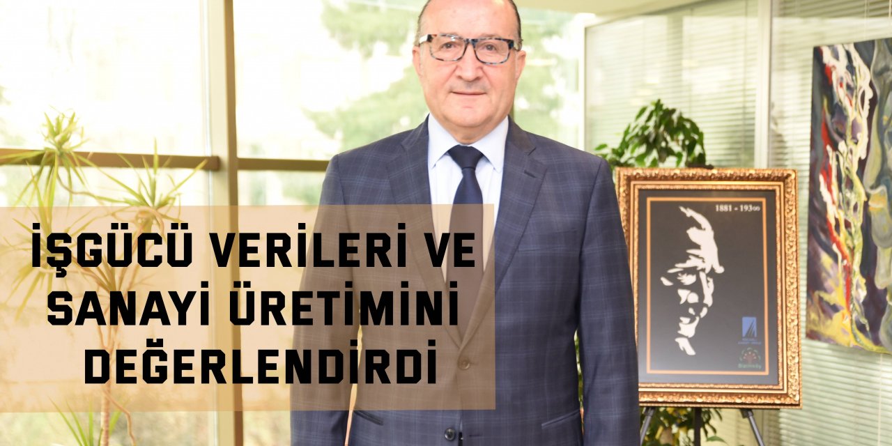 Zeytinoğlu işgücü verileri ve sanayi üretimini değerlendirdi