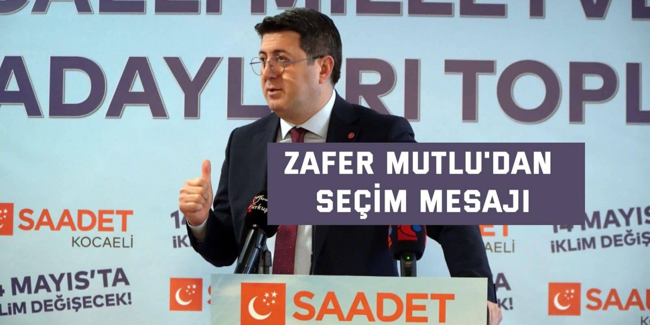 Zafer Mutlu'dan seçim mesajı