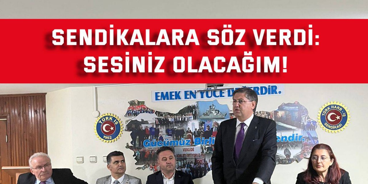 Yıldızlı, sendikalara söz verdi: Sesiniz olacağım!