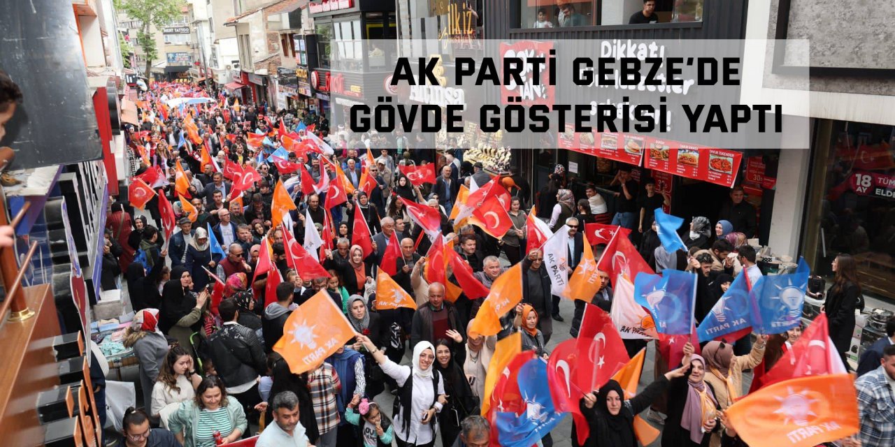 AK Parti Gebze’de gövde gösterisi yaptı