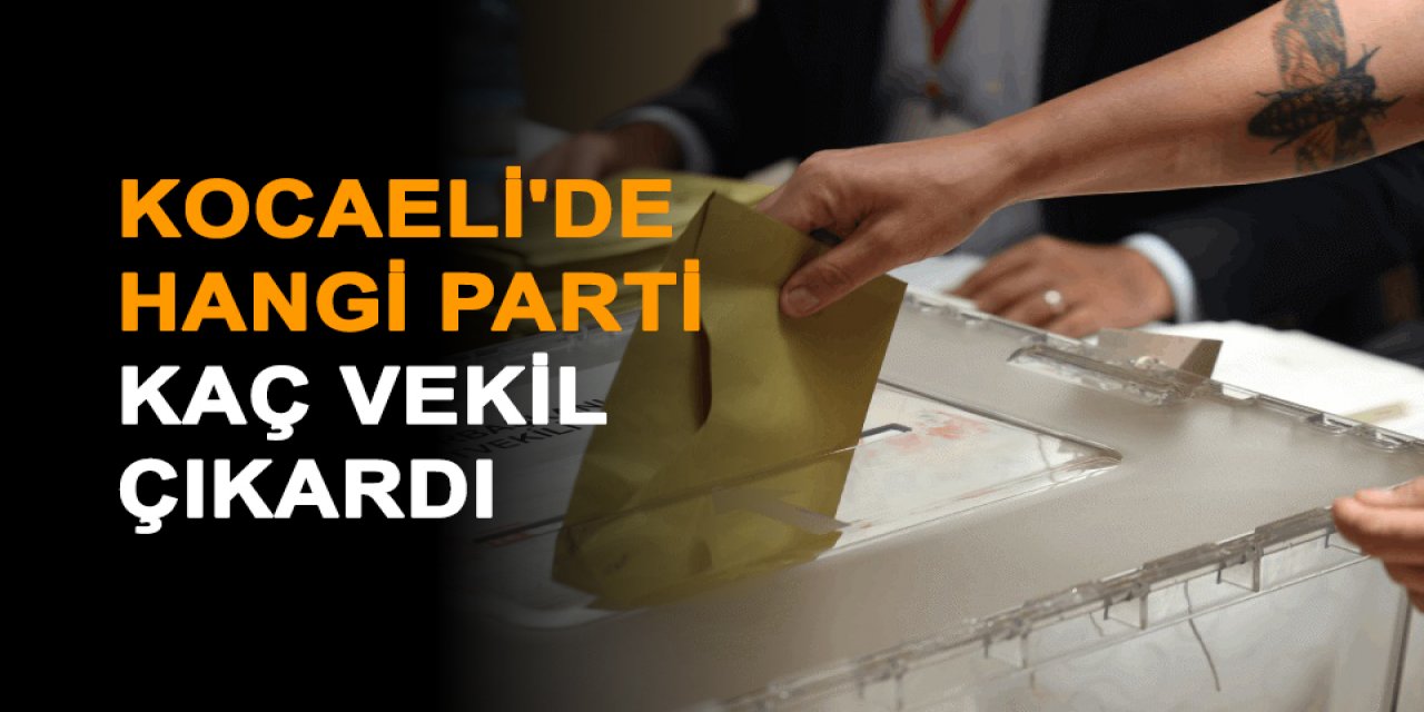 Kocaeli'de  hangi parti kaç vekil çıkardı