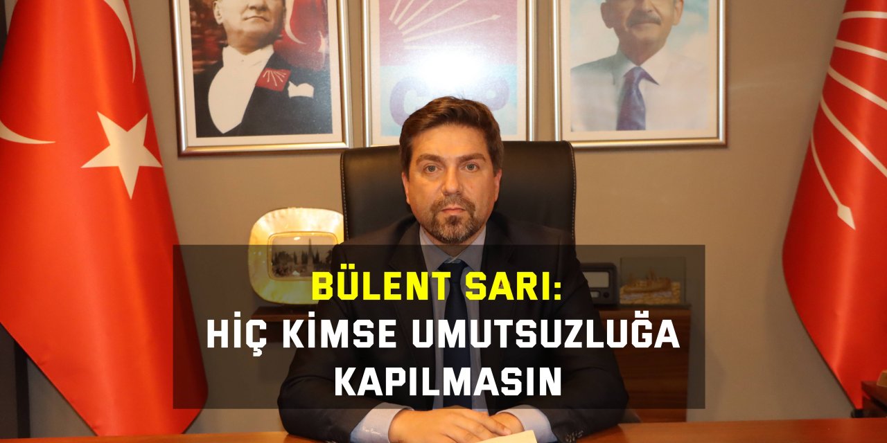 Sarı: Hiç kimse umutsuzluğa kapılmasın