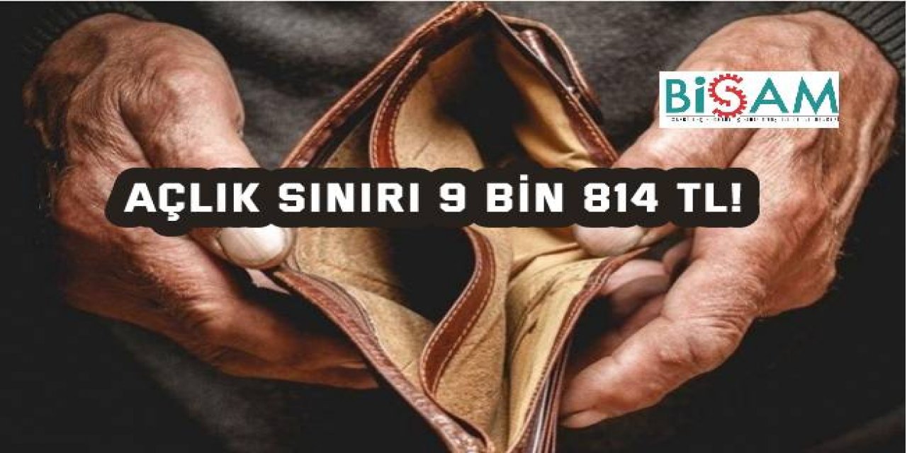 Açlık sınırı 9 bin 814 TL!