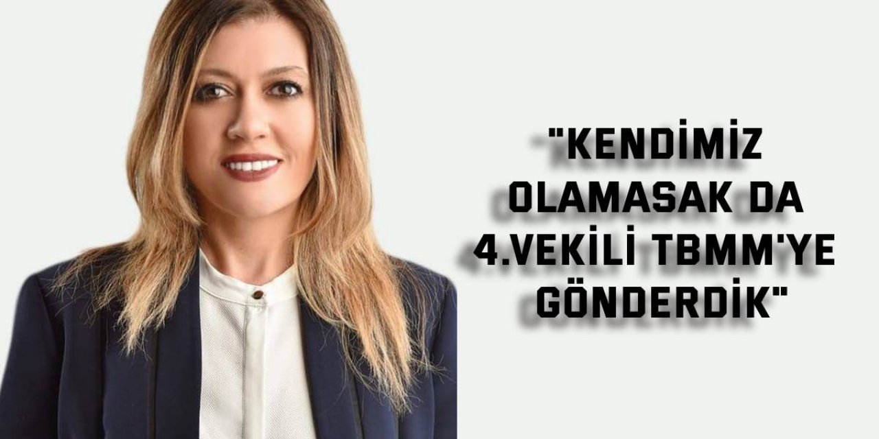 Serap Çakır: Kendimiz olamasak da 4.vekili TBMM'ye gönderdik