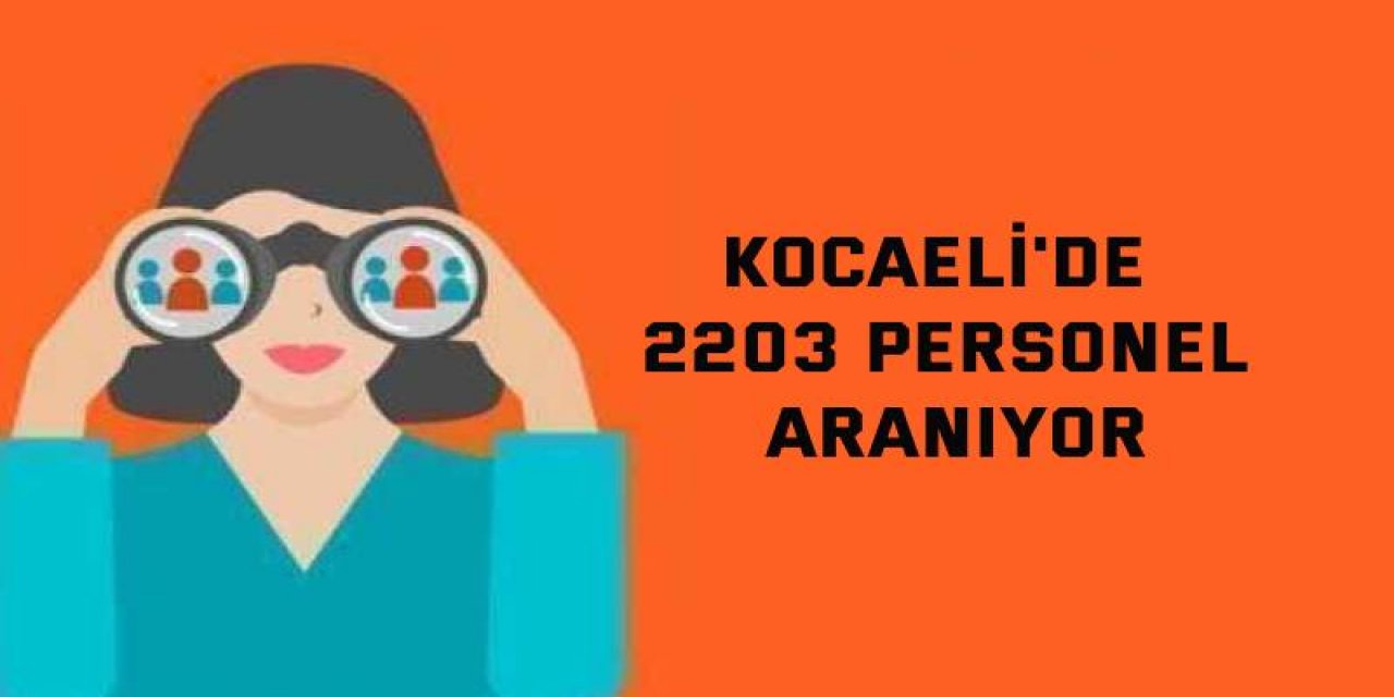 Kocaeli'de 2203 personel aranıyor