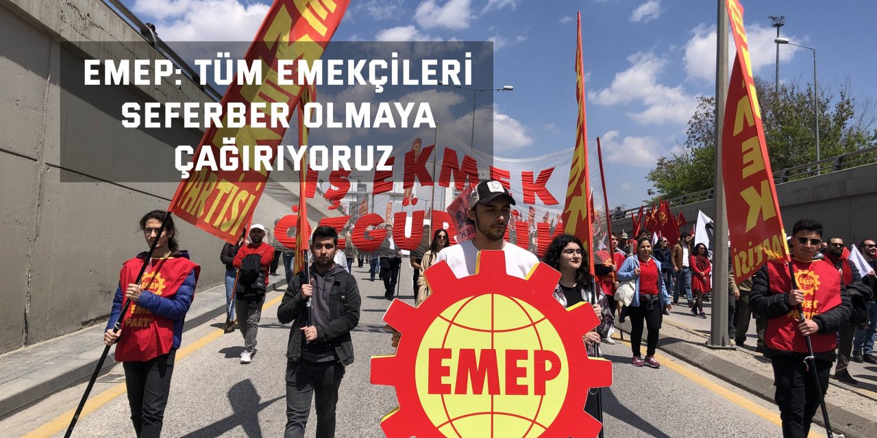 EMEP: Tüm emekçileri seferber olmaya çağırıyoruz