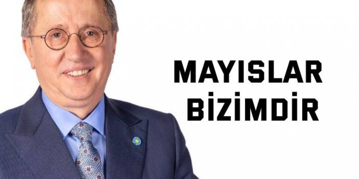 Türkkan: Mayıslar bizimdir