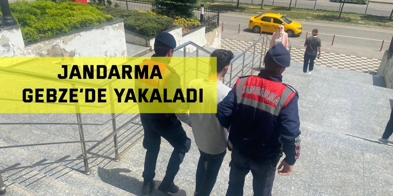 Jandarma Gebze’de yakaladı