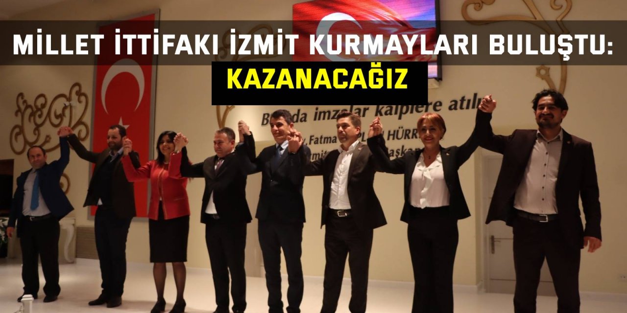 Millet İttifakı İzmit kurmayları buluştu: Kazanacağız