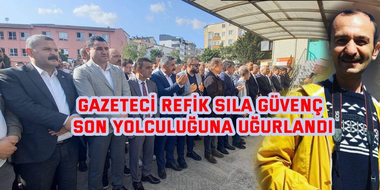 Gazeteci Refik Sıla Güvenç son yolculuğuna uğurlandı