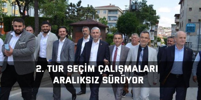 2. tur seçim çalışmaları aralıksız sürüyor