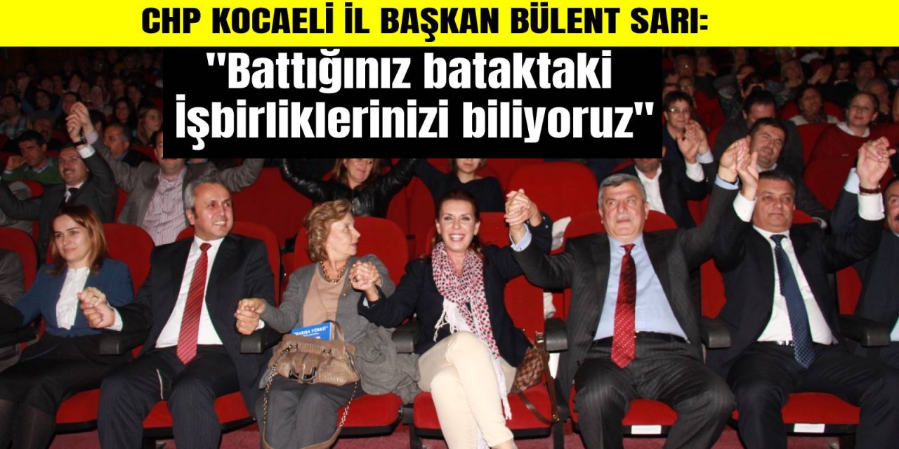 "Battığınız bataktaki İşbirliklerinizi biliyoruz"