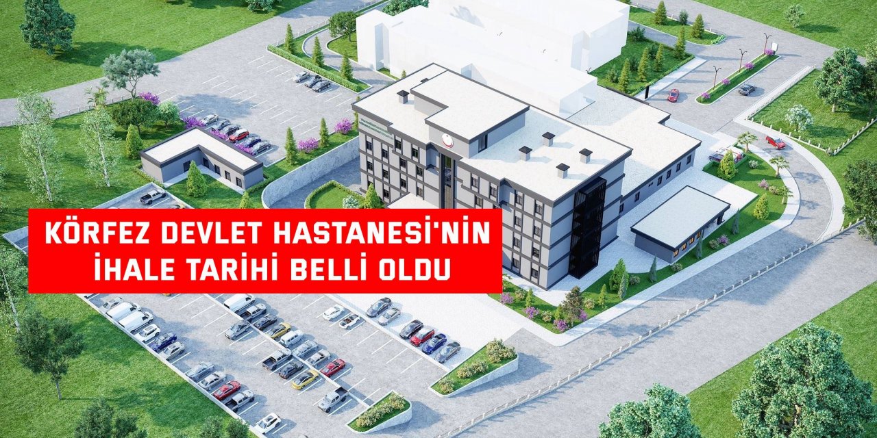 Körfez Devlet Hastanesi'nin ihale tarihi belli oldu