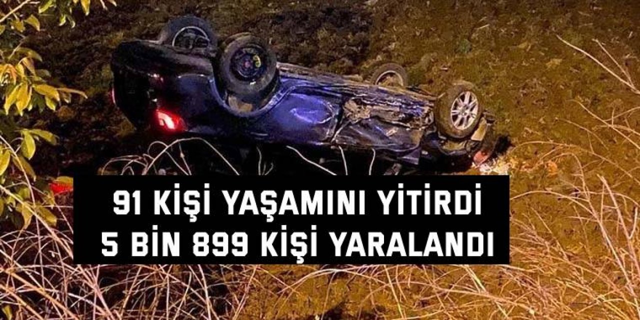 91 kişi yaşamını yitirdi, 5 bin 899 kişi yaralandı