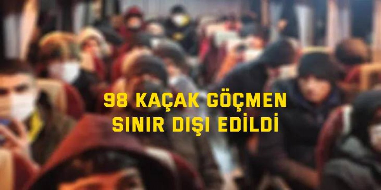 98 kaçak göçmen sınır dışı edildi