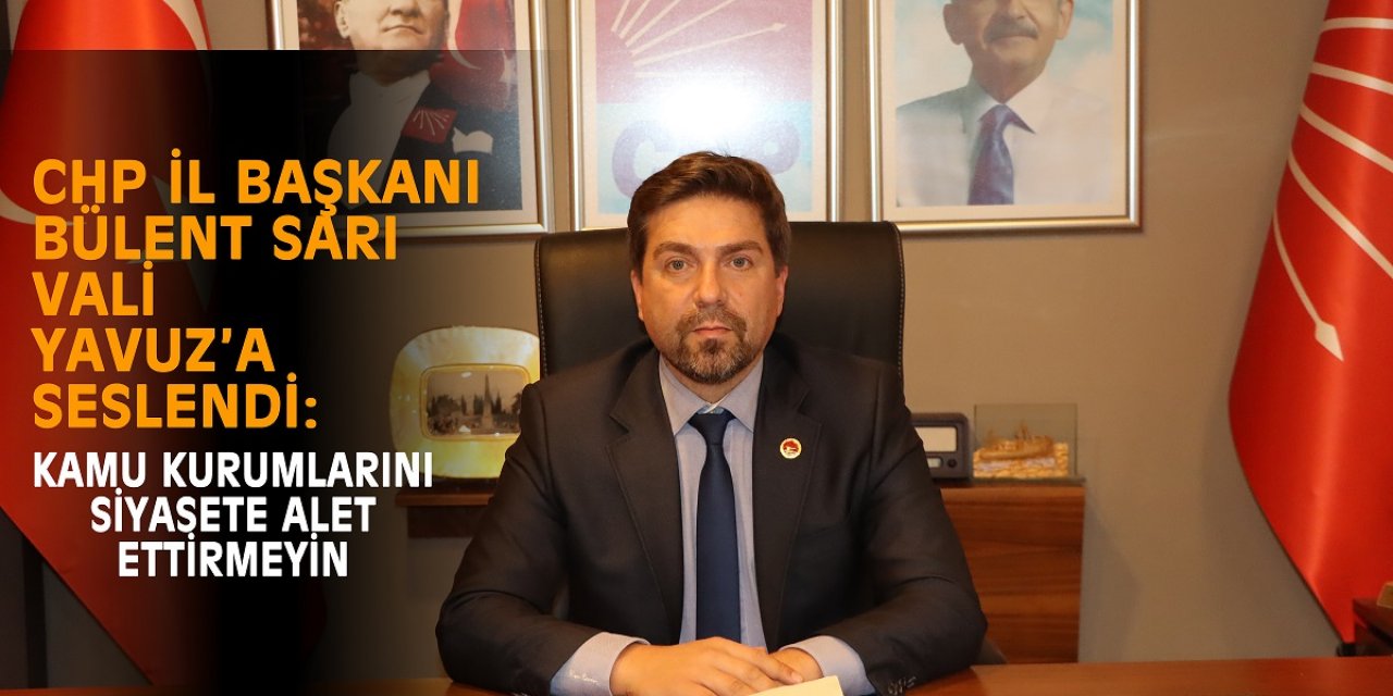 Kamu kurumlarını siyasete alet ettirmeyin