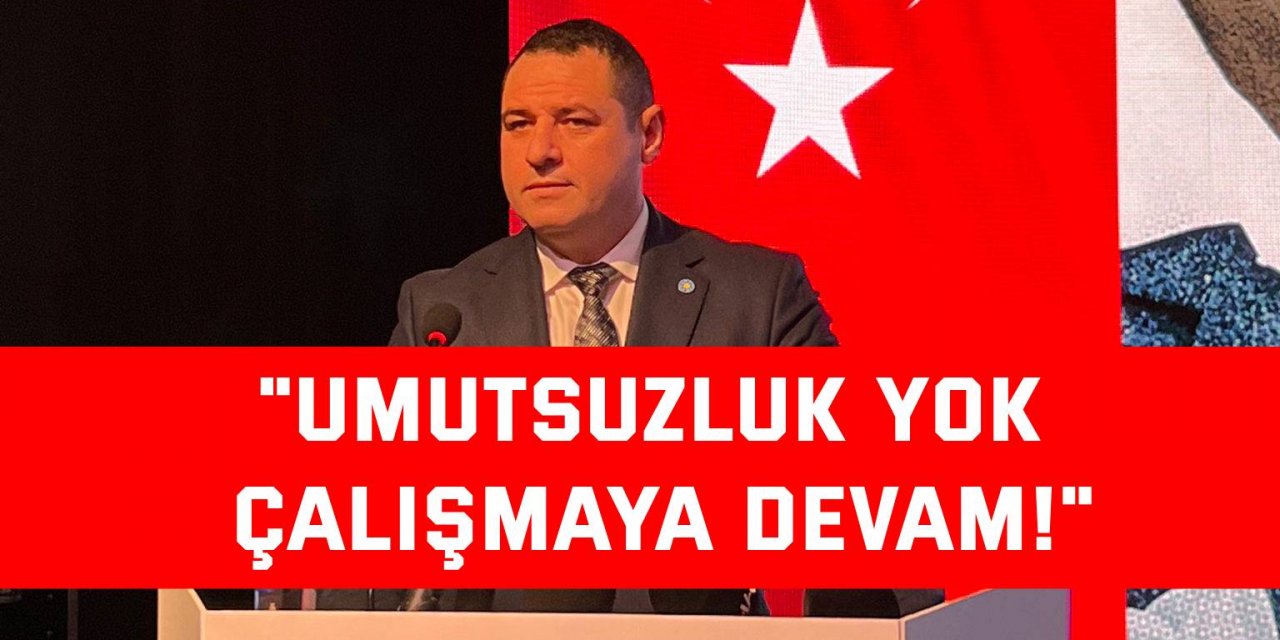 Nusret Acur: Umutsuzluk yok, çalışmaya devam!