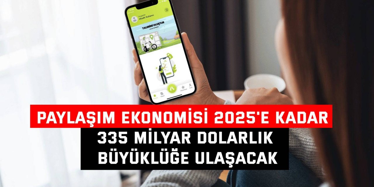 Paylaşım ekonomisi 2025'e kadar  335 milyar dolarlık büyüklüğe ulaşacak