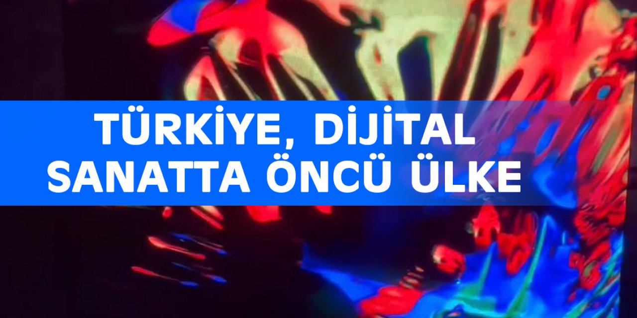 Türkiye, dijital sanatta öncü ülke