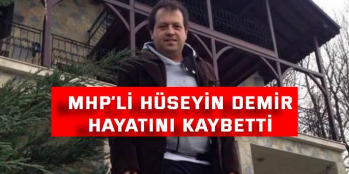 MHP’li Hüseyin Demir hayatını kaybetti