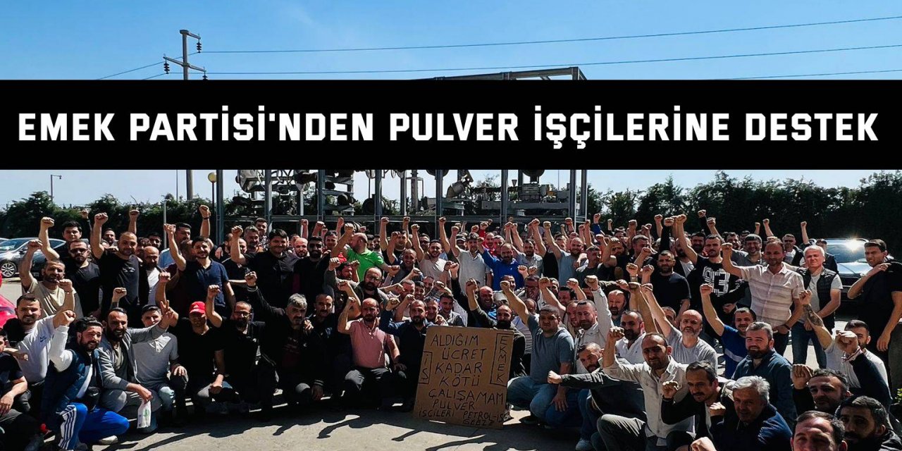 Emek Partisi'nden Pulver işçilerine destek