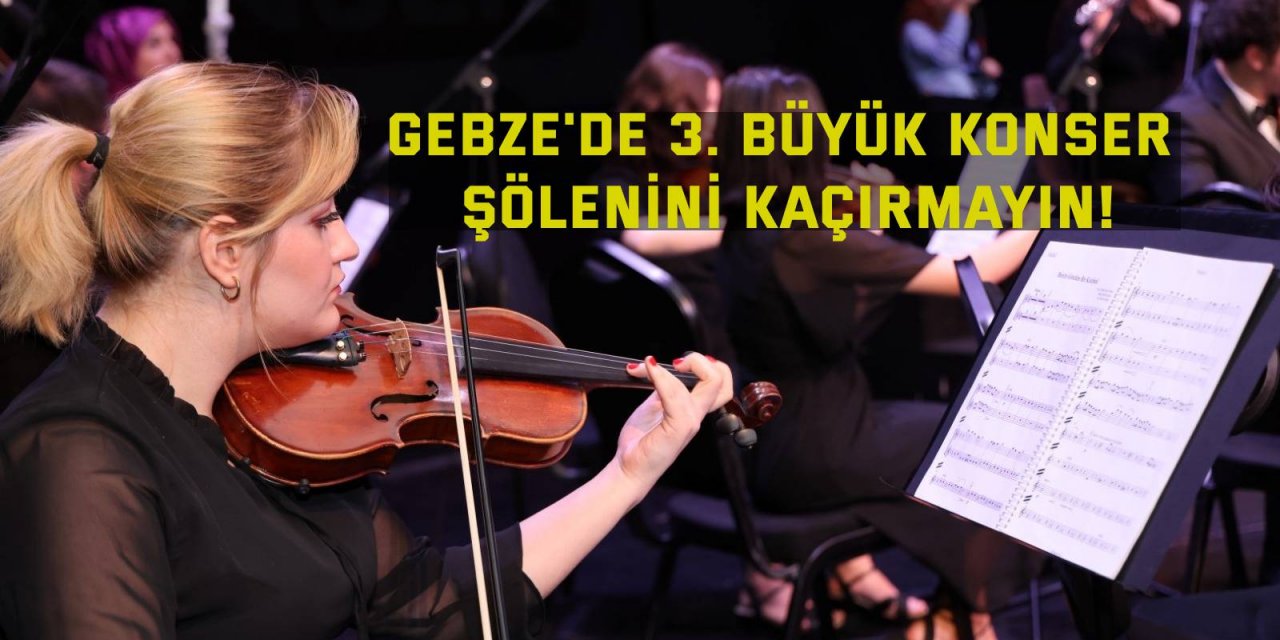 Gebze'de 3. Büyük Konser şölenini kaçırmayın!