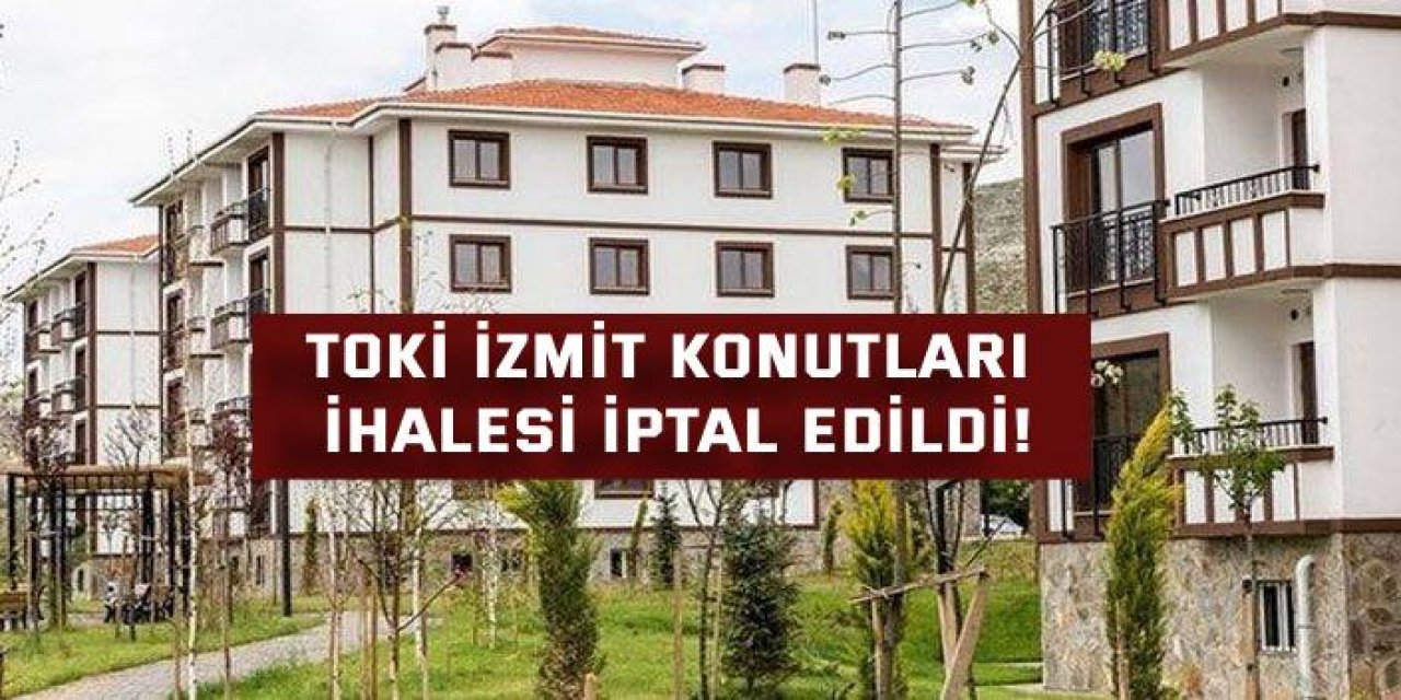 TOKİ İzmit konutları ihalesi iptal edildi!