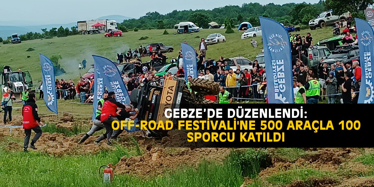 GEBZE’DE DÜZENLENDİ:  Off-Road Festivali'ne 500 araçla 100 sporcu katıldı