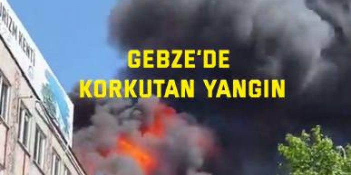 Gebze’de korkutan yangın