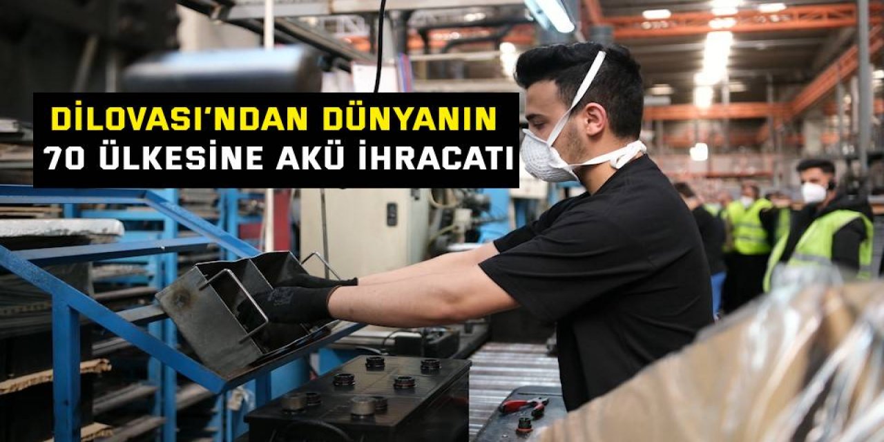 Dilovası’ndan dünyanın 70 ülkesine akü ihracatı